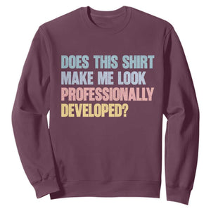 Does This Shirt Make Me Look Professionally Developed Sweatshirt Vintage Pastel Funny Professional Development Workplace Humor