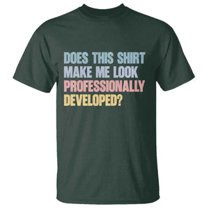 Does This Shirt Make Me Look Professionally Developed T Shirt Vintage Pastel Funny Professional Development Workplace Humor
