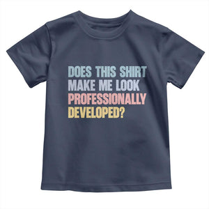 Does This Shirt Make Me Look Professionally Developed Toddler T Shirt Vintage Pastel Funny Professional Development Workplace Humor