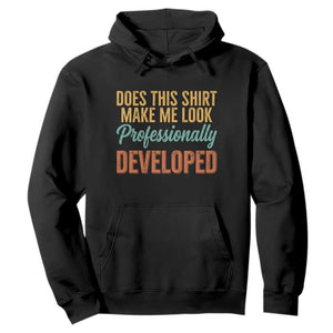 Does This Shirt Make Me Look Professionally Developed Hoodie Retro 70s Cursive Funny Professional Development Workplace Humor