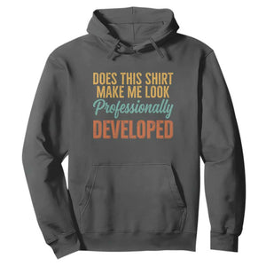 Does This Shirt Make Me Look Professionally Developed Hoodie Retro 70s Cursive Funny Professional Development Workplace Humor