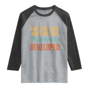 Does This Shirt Make Me Look Professionally Developed Raglan Shirt Retro 70s Cursive Funny Professional Development Workplace Humor