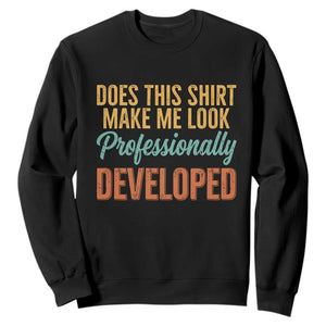 Does This Shirt Make Me Look Professionally Developed Sweatshirt Retro 70s Cursive Funny Professional Development Workplace Humor