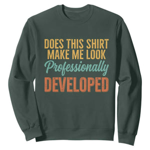 Does This Shirt Make Me Look Professionally Developed Sweatshirt Retro 70s Cursive Funny Professional Development Workplace Humor