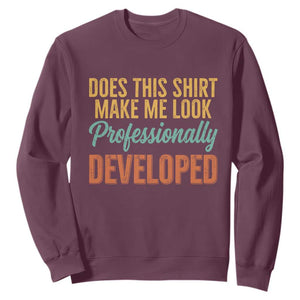 Does This Shirt Make Me Look Professionally Developed Sweatshirt Retro 70s Cursive Funny Professional Development Workplace Humor