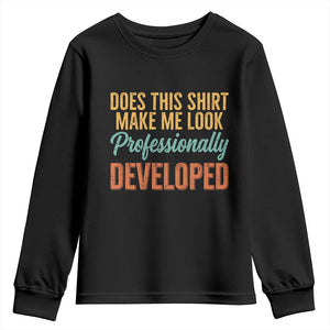 Does This Shirt Make Me Look Professionally Developed Youth Sweatshirt Retro 70s Cursive Funny Professional Development Workplace Humor