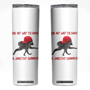 On My Way To Have A Jimothy Summer Skinny Tumbler Funny Viral Seattle Raccoon Wearing Red Cap