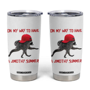 On My Way To Have A Jimothy Summer Tumbler Cup Funny Viral Seattle Raccoon Wearing Red Cap