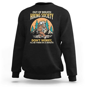 Funny Hiking Bigfoot Sweatshirt Out Of Breath Hiking Society Don't Worry I'll Be There In A Minute TS02 Black Printyourwear