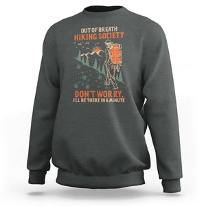 Funny Hiking Sweatshirt Out Of Breath Hiking Society Don't Worry I'll Be There In A Minute TS02 Dark Heather Printyourwear