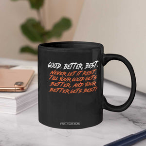 Good Better Best Coffee Mug Never Let It Rest Till Your Good Gets Better And Your Better Gets Best TS02 Print Your Wear