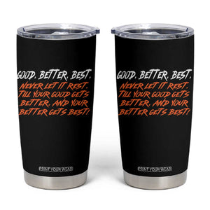 Good Better Best Tumbler Cup Never Let It Rest Till Your Good Gets Better And Your Better Gets Best TS02 Black Print Your Wear