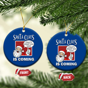 Funny Santa Christmas Ceramic Ornament That's What She Said Naughty Holiday Humor TS02 1pc Blue Print Your Wear