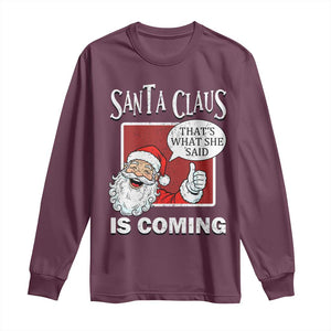 Funny Santa Christmas Long Sleeve Shirt That's What She Said Naughty Holiday Humor TS02 Maroon Print Your Wear