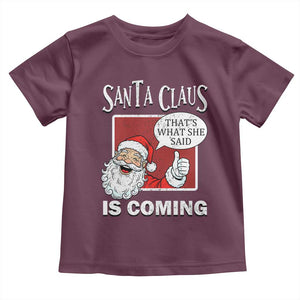 Funny Santa Christmas Toddler T Shirt That's What She Said Naughty Holiday Humor TS02 Maroon Print Your Wear