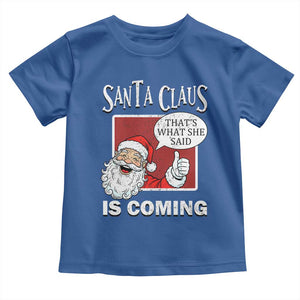 Funny Santa Christmas Toddler T Shirt That's What She Said Naughty Holiday Humor TS02 Royal Blue Print Your Wear