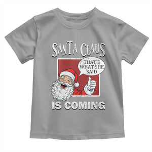 Funny Santa Christmas Toddler T Shirt That's What She Said Naughty Holiday Humor TS02 Sport Gray Print Your Wear