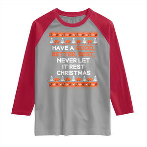 Good Better Best Christmas Inspirational Raglan Shirt Never Let It Rest CFB Sports Fans Ugly Sweater Style TS02 Sport Gray Red Print Your Wear