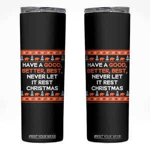 Good Better Best Christmas Inspirational Skinny Tumbler Never Let It Rest CFB Sports Fans Ugly Sweater Style TS02 Black Print Your Wear