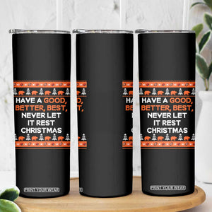 Good Better Best Christmas Inspirational Skinny Tumbler Never Let It Rest CFB Sports Fans Ugly Sweater Style TS02 Print Your Wear