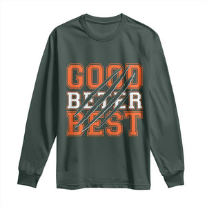 Good Better Best CFB Inspirational Long Sleeve Shirt Claw Scratch Graphic for Sports Fan TS02 Dark Forest Green Print Your Wear