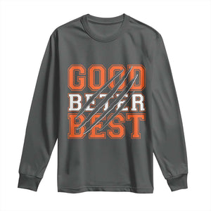 Good Better Best CFB Inspirational Long Sleeve Shirt Claw Scratch Graphic for Sports Fan TS02 Dark Heather Print Your Wear