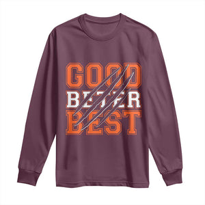 Good Better Best CFB Inspirational Long Sleeve Shirt Claw Scratch Graphic for Sports Fan TS02 Maroon Print Your Wear