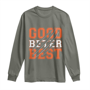 Good Better Best CFB Inspirational Long Sleeve Shirt Claw Scratch Graphic for Sports Fan TS02 Military Green Print Your Wear