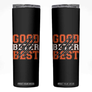 Good Better Best CFB Inspirational Skinny Tumbler Claw Scratch Graphic for Sports Fan TS02 Black Print Your Wear