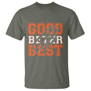 Good Better Best CFB Inspirational T Shirt Claw Scratch Graphic for Sports Fan TS02 Military Green Print Your Wear