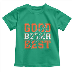 Good Better Best CFB Inspirational Toddler T Shirt Claw Scratch Graphic for Sports Fan TS02 Irish Green Print Your Wear