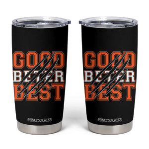 Good Better Best Chicago Football Inspirational Tumbler Cup Claw Scratch Graphic for Fan TS02 Black Print Your Wear