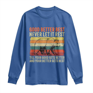Good Better Best Inspirational Long Sleeve Shirt Retro Bear Never Let It Rest TS02 Royal Blue Print Your Wear