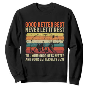 Good Better Best Inspirational Sweatshirt Retro Bear Never Let It Rest TS02 Black Print Your Wear