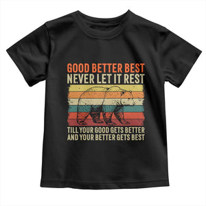 Good Better Best Motivational Toddler T Shirt Retro Never Let It Rest TS02 Black Print Your Wear