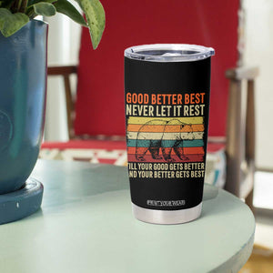 Good Better Best Inspirational Tumbler Cup Retro Bear Never Let It Rest TS02 Print Your Wear