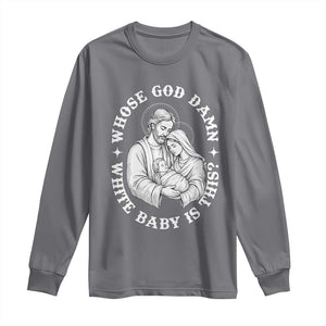 Funny Nativity Christmas Long Sleeve Shirt Whose God Damn White Baby Is This Irreverent Holiday Humor TS02 Charcoal Print Your Wear