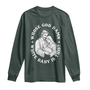 Funny Nativity Christmas Long Sleeve Shirt Whose God Damn White Baby Is This Irreverent Holiday Humor TS02 Dark Forest Green Print Your Wear