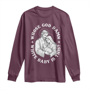Funny Nativity Christmas Long Sleeve Shirt Whose God Damn White Baby Is This Irreverent Holiday Humor TS02 Maroon Print Your Wear