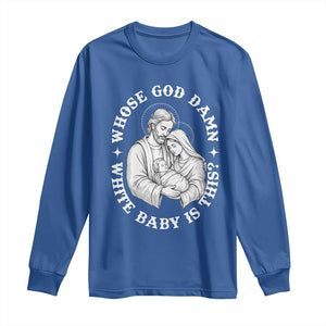 Funny Nativity Christmas Long Sleeve Shirt Whose God Damn White Baby Is This Irreverent Holiday Humor TS02 Royal Blue Print Your Wear