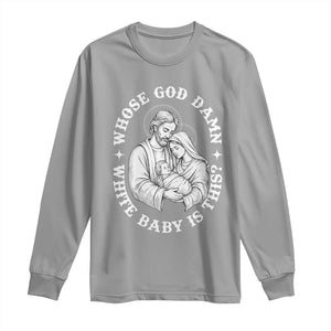 Funny Nativity Christmas Long Sleeve Shirt Whose God Damn White Baby Is This Irreverent Holiday Humor TS02 Sport Gray Print Your Wear