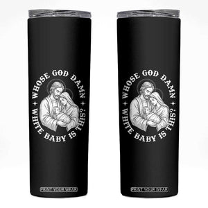 Funny Nativity Christmas Skinny Tumbler Whose God Damn White Baby Is This Irreverent Holiday Humor TS02 Black Print Your Wear