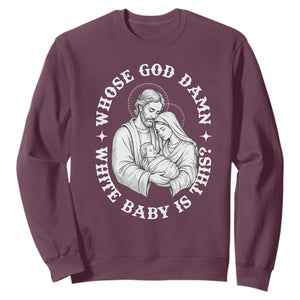 Funny Nativity Christmas Sweatshirt Whose God Damn White Baby Is This Irreverent Holiday Humor TS02 Maroon Print Your Wear
