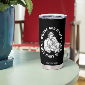 Funny Nativity Christmas Tumbler Cup Whose God Damn White Baby Is This Irreverent Holiday Humor TS02 Print Your Wear