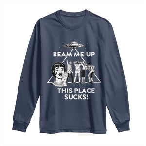 Beam Me Up This Place Suck Long Sleeve Shirt Retro Alien Abduction Meme Sci-Fi Humor Fans TS02 Navy Print Your Wear