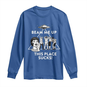 Beam Me Up This Place Suck Long Sleeve Shirt Retro Alien Abduction Meme Sci-Fi Humor Fans TS02 Royal Blue Print Your Wear