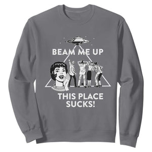 Beam Me Up This Place Suck Sweatshirt Retro Alien Abduction Meme Sci-Fi Humor Fans TS02 Charcoal Print Your Wear