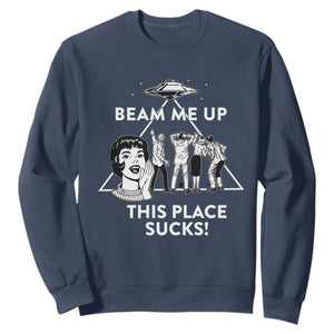 Beam Me Up This Place Suck Sweatshirt Retro Alien Abduction Meme Sci-Fi Humor Fans TS02 Navy Print Your Wear