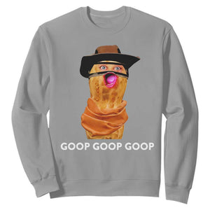 Goop Goop Goop Meme Sweatshirt Unhinged Cowboy Peanut Core Weirdos TS02 Sport Gray Print Your Wear