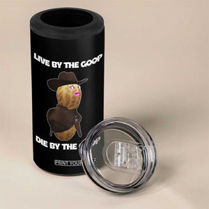 Cowboy Peanut Meme 4 in 1 Can Cooler Tumbler Live By The Goop Die By The Goop TS02 Print Your Wear